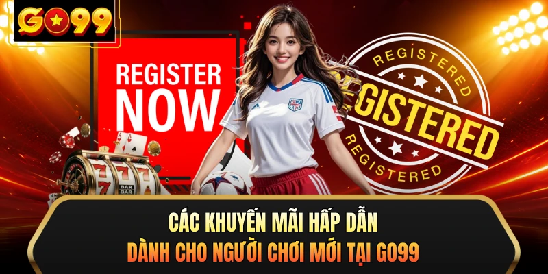 Các khuyến mãi hấp dẫn dành cho người chơi mới tại GO99 