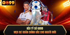 Kèo Tỷ Số GO99 - Mẹo Dự Đoán Chính Xác Cho Người Mới