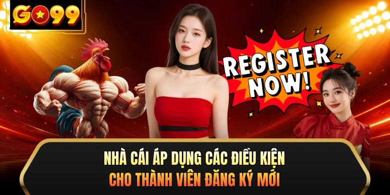 Nhà cái áp dụng các điều kiện cho thành viên đăng ký mới