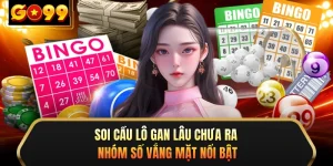 Soi Cầu Lô Gan Lâu Chưa Ra - Nhóm Số Vắng Mặt Nổi Bật