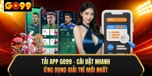 Tải App GO99 - Cài Đặt Nhanh Ứng Dụng Giải Trí Mới Nhất