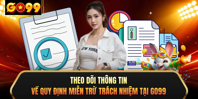 Theo dõi thông tin về quy định miễn trừ trách nhiệm tại GO99
